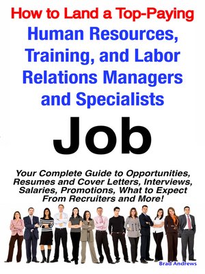 cover image of How to Land a Top-Paying Human Resources, Training, and Labor Relations Managers and Specialists Job: Your Complete Guide to Opportunities, Resumes and Cover Letters, Interviews, Salaries, Promotions, What to Expect From Recruiters and More! 